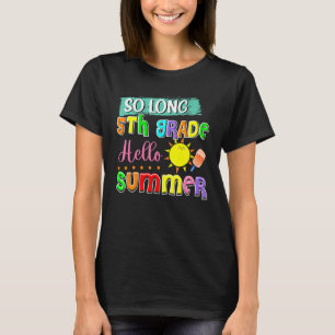 So Long 5th Grade Hello Summer Last Day Of School T-Shirt