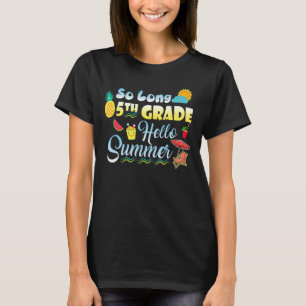 So Long 5th Grade Hello Summer Last Day Of School  T-Shirt
