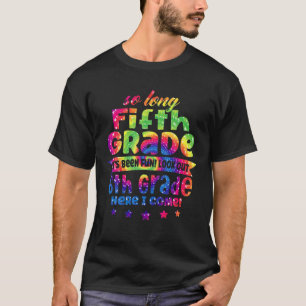 So Long 5Th Grade Here I Come Middle School Tie Dy T-Shirt