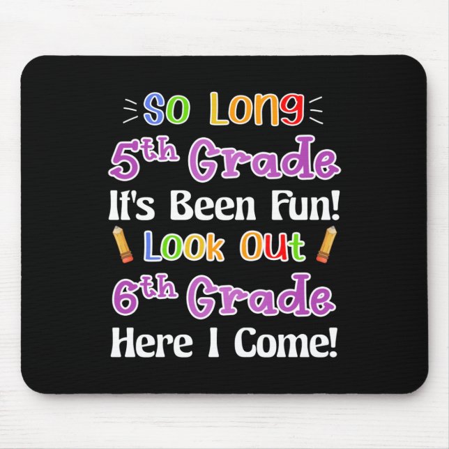 So Long 5th Grade It's Been Fun Look Out 6th Grade Mouse Pad (Front)