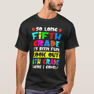 So Long 5th Grade It's Fun Look Out 6th Grade T-Shirt