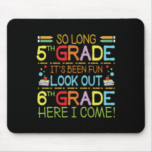 So Long 5th Grade - Look Out 6th Grade ! Mouse Pad
