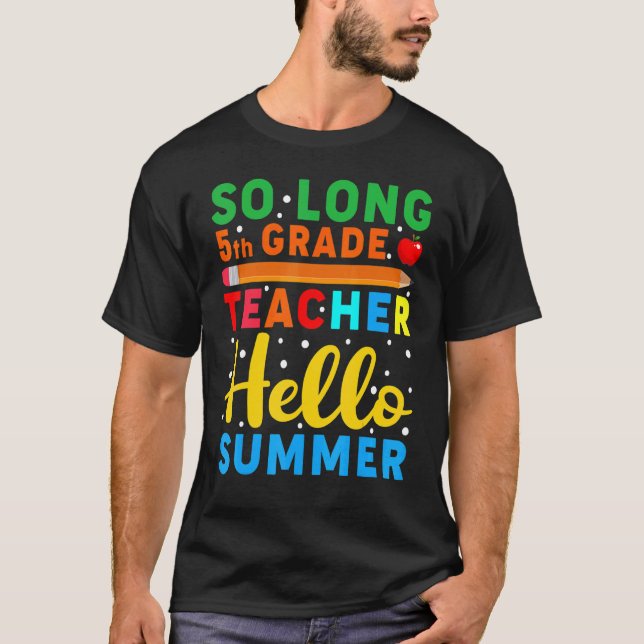 So Long 5th Grade Teacher Hello Summer Teacher T-Shirt (Front)