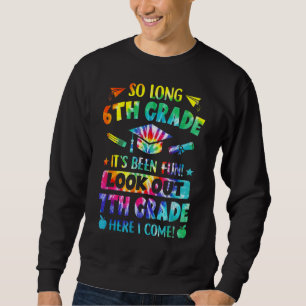 So Long 6th Grade 7th Grade Here I Come Graduation Sweatshirt