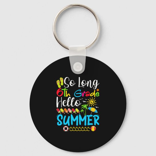 So Long 6th Grade Hello Summer Last Day Of School. Key Ring (Front)