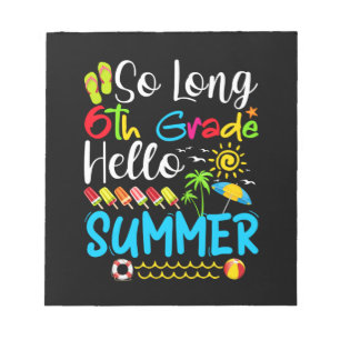 So Long 6th Grade Hello Summer Last Day Of School. Notepad