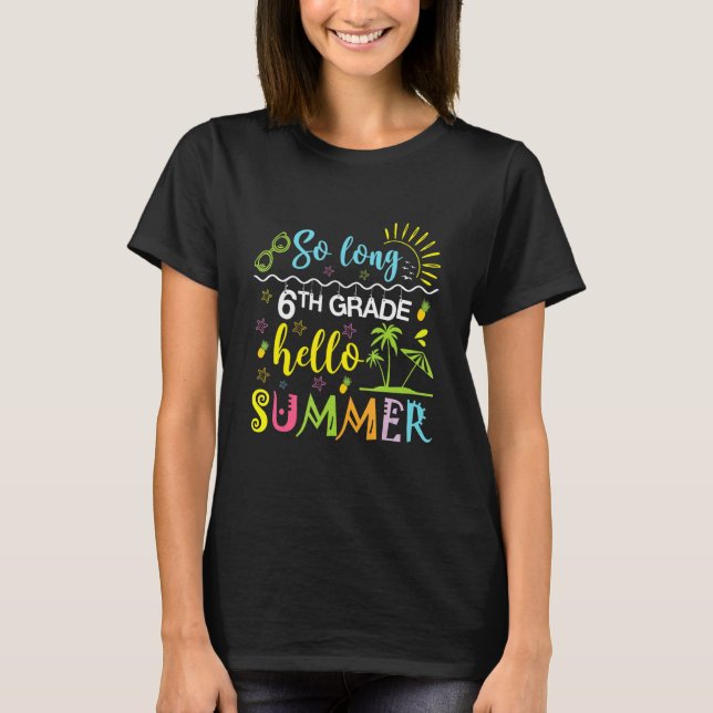 So Long 6th Grade Hello Summer Last Day Of School  T-Shirt (Front)