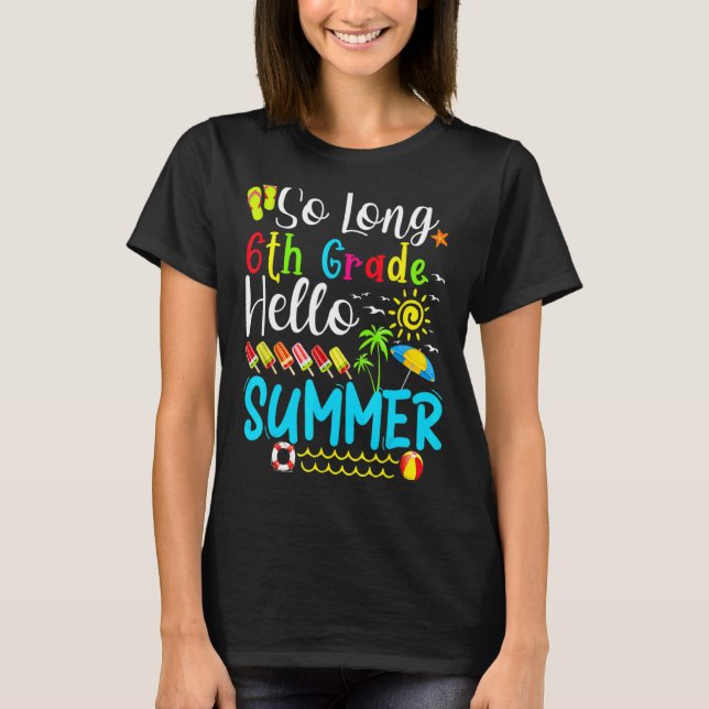 So Long 6th Grade Hello Summer Teacher Student Kid T-Shirt (Front)