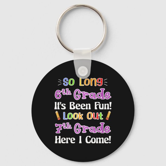So Long 6th Grade It's Been Fun Look Out 7th Grade Key Ring (Front)