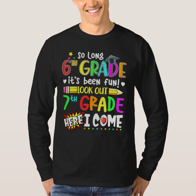 So Long 6th Grade Its Been Fun Look Out 7th Grade  T-Shirt (Front)