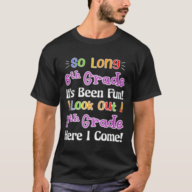 So Long 6th Grade It's Been Fun Look Out 7th Grade T-Shirt (Front)