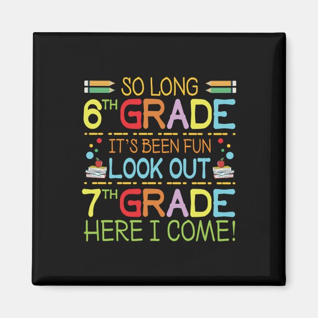 So Long 6th Grade - Look Out 7th Grade !  Magnet (Front)