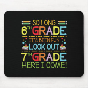 So Long 6th Grade - Look Out 7th Grade !  Mouse Pad