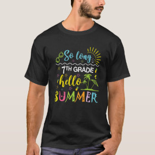 So Long 7th Grade Hello Summer Last Day Of School  T-Shirt
