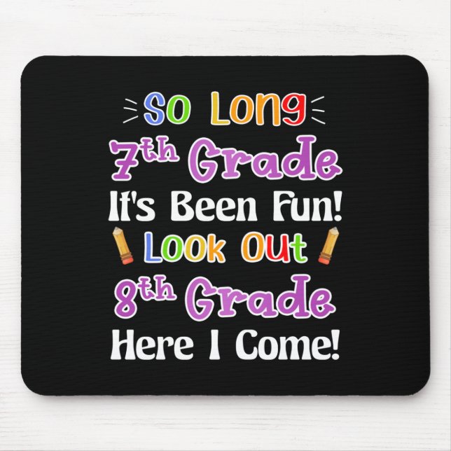 So Long 7th Grade It's Been Fun Look Out 8th Grade Mouse Pad (Front)