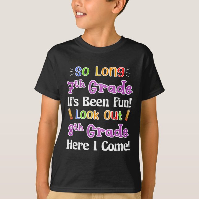 So Long 7th Grade It's Been Fun Look Out 8th Grade T-Shirt (Front)