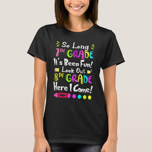 So Long 7th Grade It's Been Fun Look Out 8th Grade T-Shirt (Front)