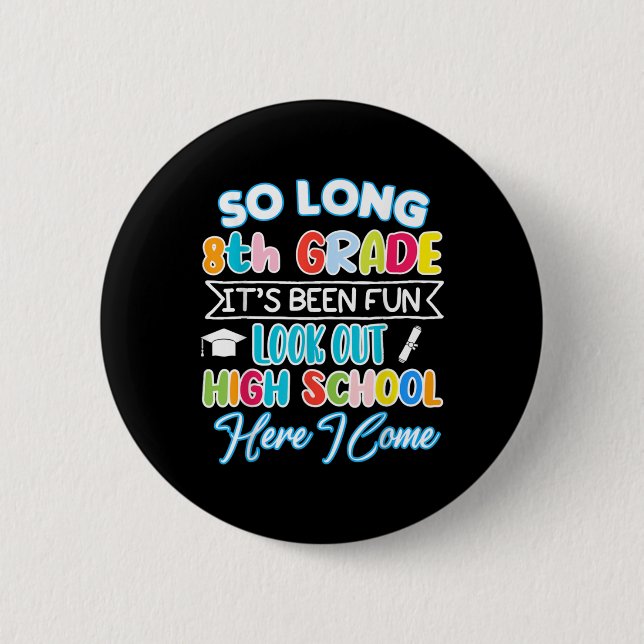So Long 8th Grade Hello High School Graduation Fun 6 Cm Round Badge (Front)