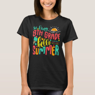 So Long 8th Grade Hello Summer Girls Last Day Scho T-Shirt