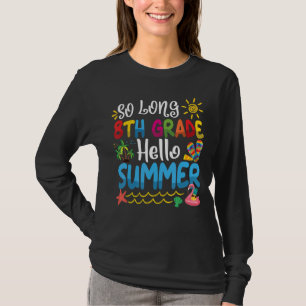 So Long 8th Grade Hello Summer Last Day Of School  T-Shirt
