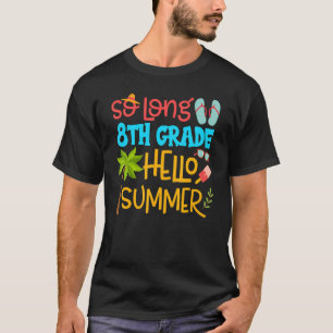 So Long 8th Grade Hello Summer Teacher Student Kid T-Shirt