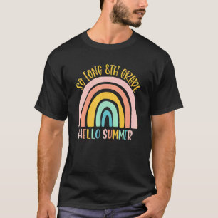 SO LONG 8TH GRADE HELLO SUMMER Teacher Student Kid T-Shirt