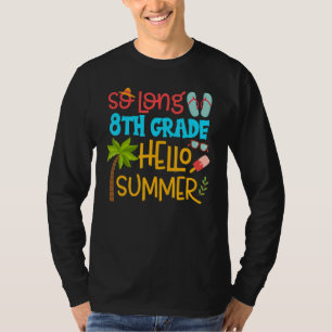 So Long 8th Grade Hello Summer Teacher Student Kid T-Shirt