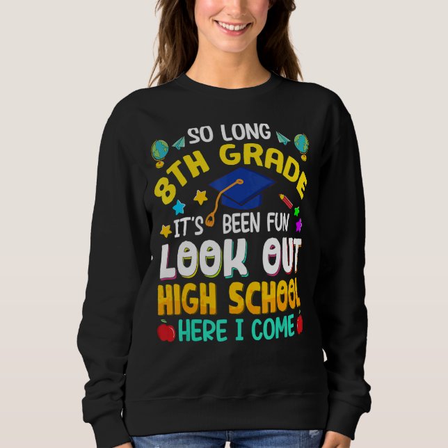 So Long 8th Grade High School Here I Come Graduati Sweatshirt (Front)