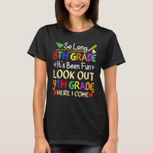 So Long 8th Grade Look Out 9th Grade Here I Come 1 T-Shirt