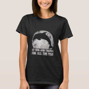 So Long And Thanks For All The Fish Dolphin Moon F T-Shirt