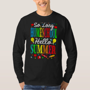 So Long Homeschool Hello Summer Last Day Of School T-Shirt