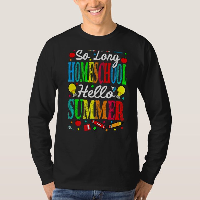 So Long Homeschool Hello Summer Last Day Of School T-Shirt (Front)