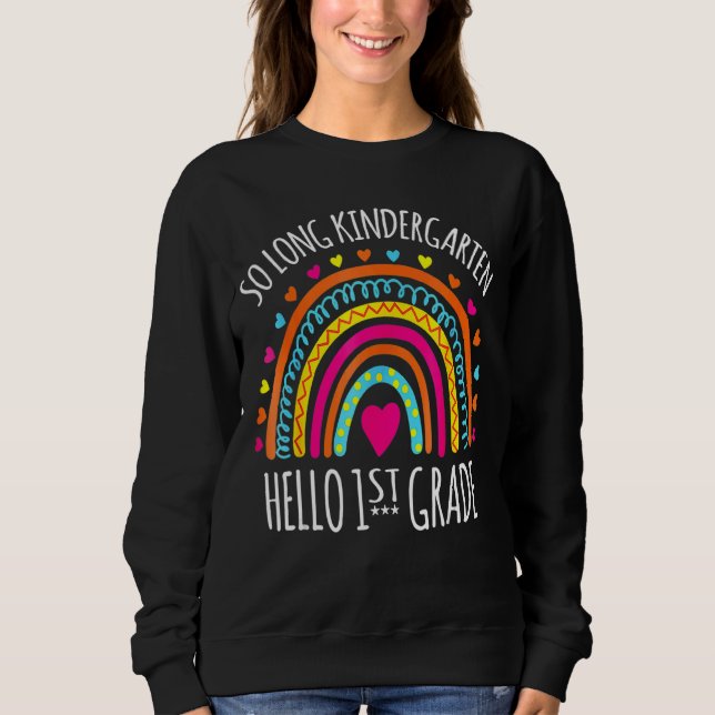 So Long Kindergarten 1st Grade Here I Come Graduat Sweatshirt (Front)