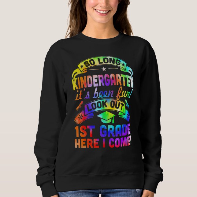 So Long Kindergarten 1st Grade Here I Come Graduat Sweatshirt (Front)