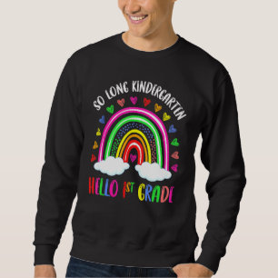 So Long Kindergarten 1st Grade Here I Come Graduat Sweatshirt