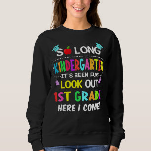 So Long Kindergarten 1st Grade Here I Come Graduat Sweatshirt