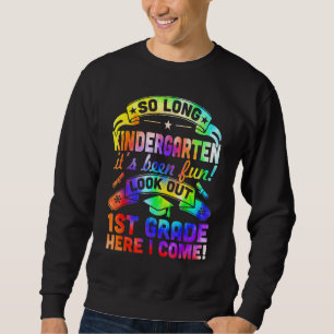 So Long Kindergarten 1st Grade Here I Come Graduat Sweatshirt