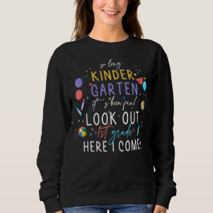 So Long Kindergarten 1st Grade Here I Come Kids Gr Sweatshirt