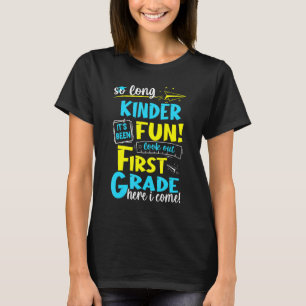 So Long Kindergarten First Grade Here I Come Gradu T-Shirt