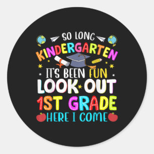 So Long Kindergarten Graduate 1st Grade Here I Com Classic Round Sticker