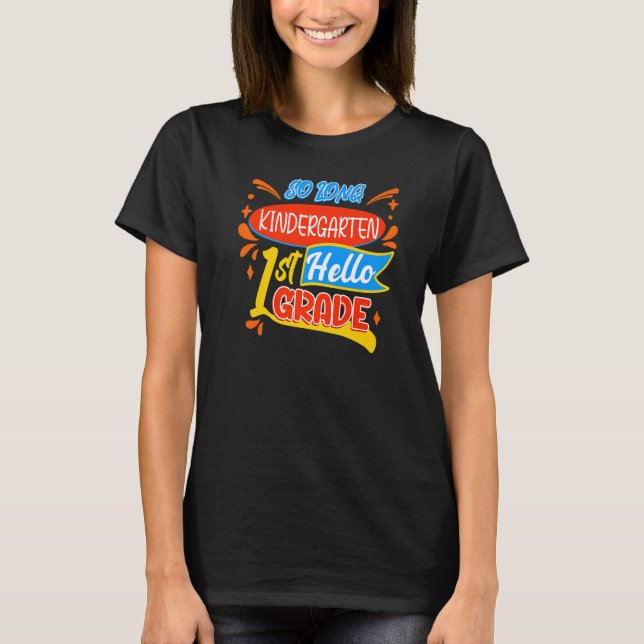 So Long Kindergarten Hello 1st First Grade Back To T-Shirt (Front)