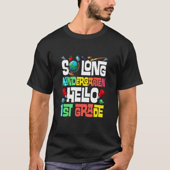 So Long Kindergarten Hello 1st Grade Kindergarten  T-Shirt (Front)