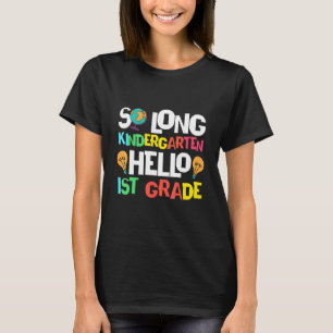 So Long Kindergarten Hello 1st Grade Kindergarten T-Shirt