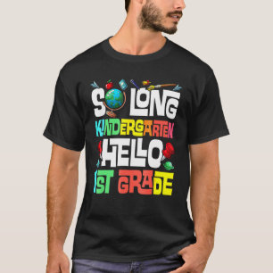 So Long Kindergarten Hello 1st Grade Kindergarten T-Shirt