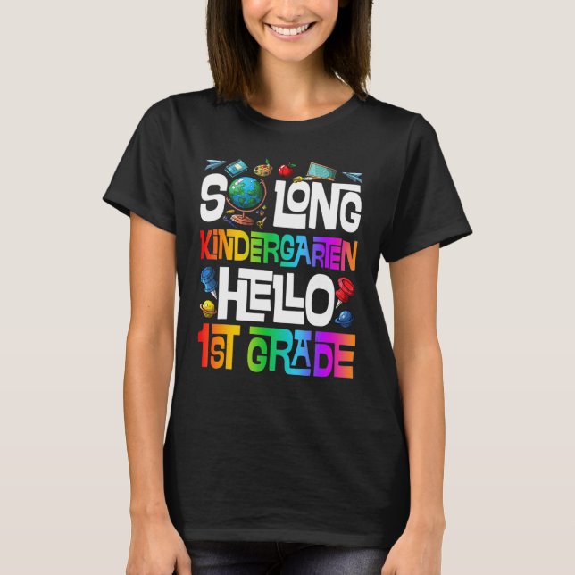 So Long Kindergarten Hello 1st Grade Kindergarten  T-Shirt (Front)