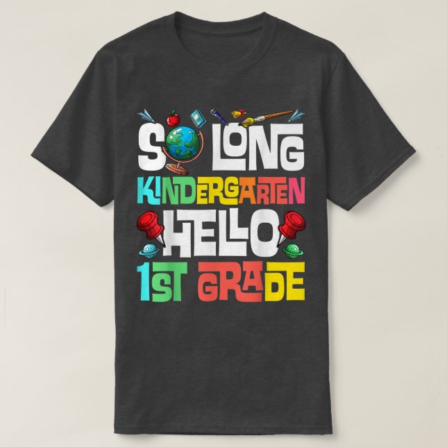 So Long Kindergarten Hello 1st Grade Kindergarten  T-Shirt (Design Front)