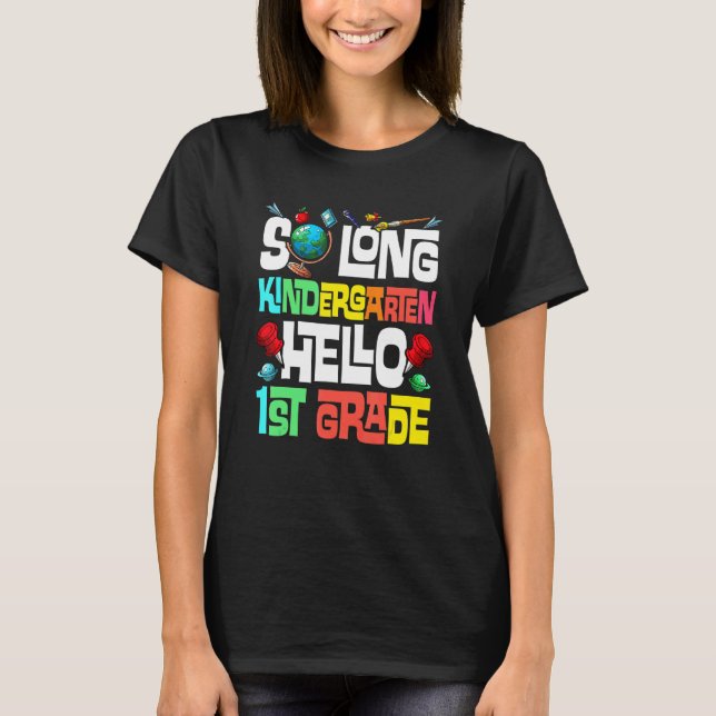 So Long Kindergarten Hello 1st Grade Kindergarten  T-Shirt (Front)