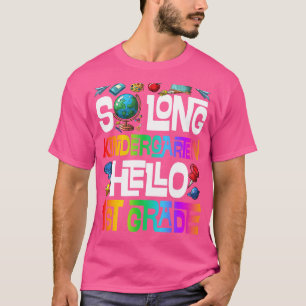 So Long Kindergarten Hello 1st Grade Kindergarten T-Shirt