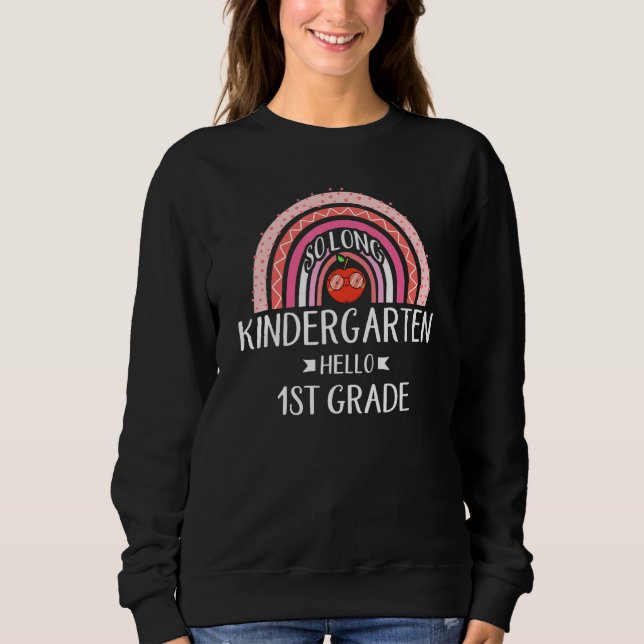 SO LONG KINDERGARTEN HELLO 1st Grade Rainbow Teach Sweatshirt (Front)