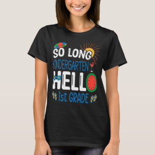 So Long Kindergarten Hello 1st Grade Student Teach T-Shirt